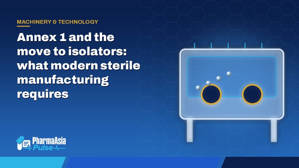 Annex 1 and the move to isolators: what modern sterile manufacturing requires