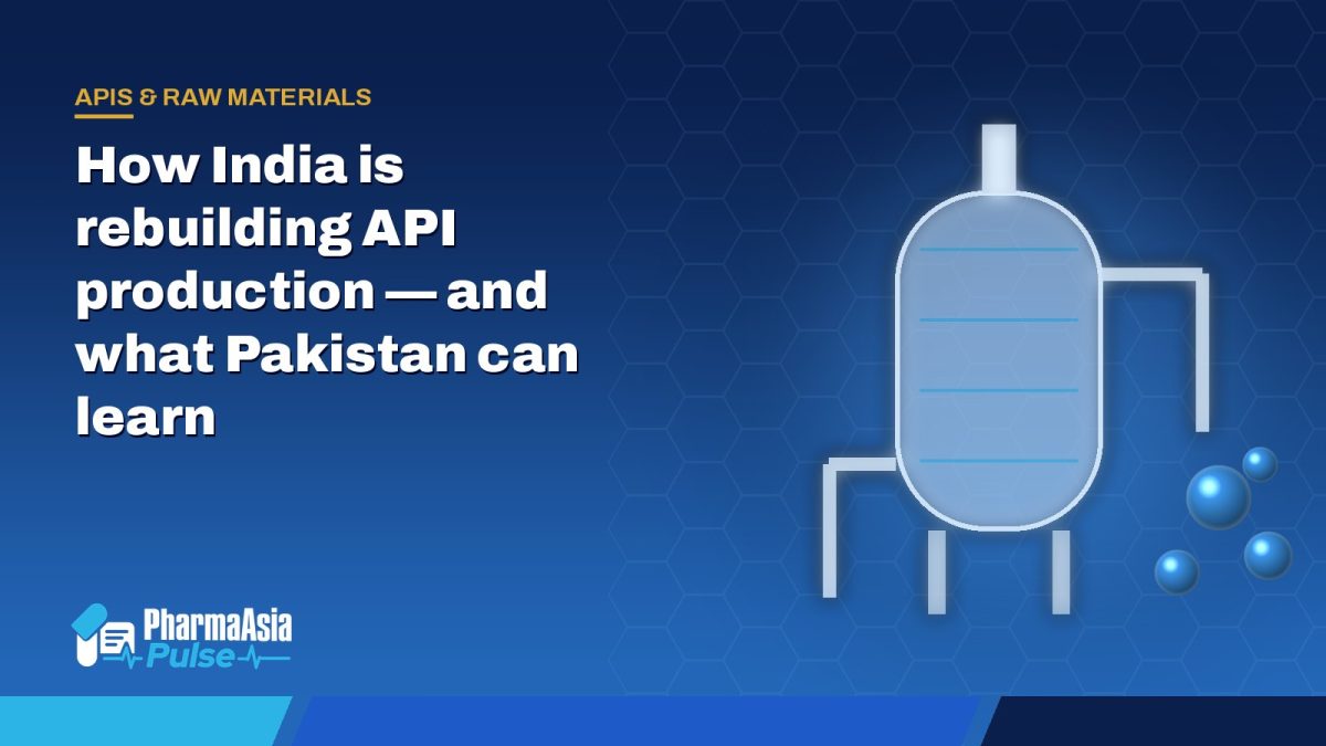 How India is rebuilding API production — and what Pakistan can learn